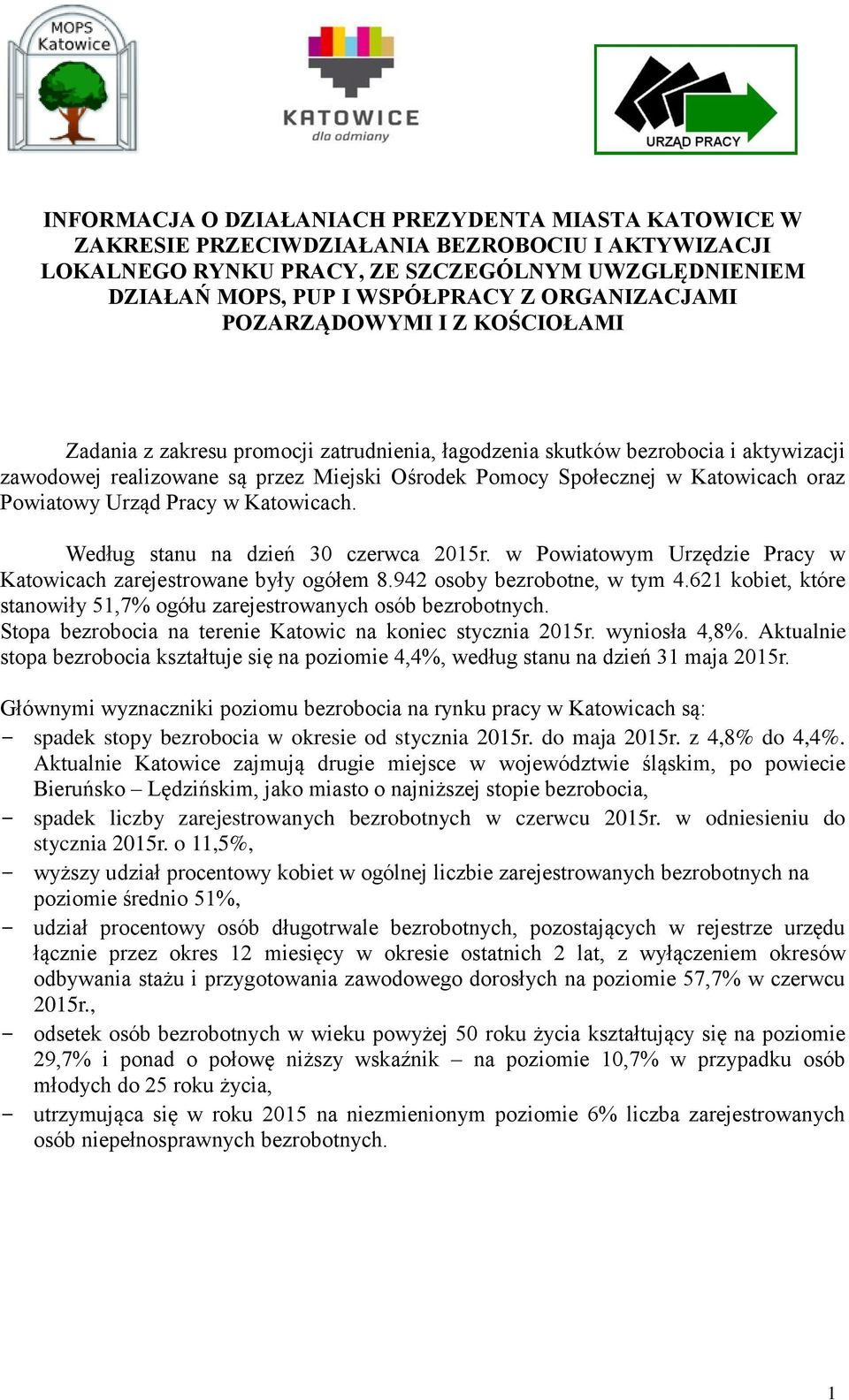 Katowicach oraz Powiatowy Urząd Pracy w Katowicach. Według stanu na dzień 30 czerwca 2015r. w Powiatowym Urzędzie Pracy w Katowicach zarejestrowane były ogółem 8.942 osoby bezrobotne, w tym 4.