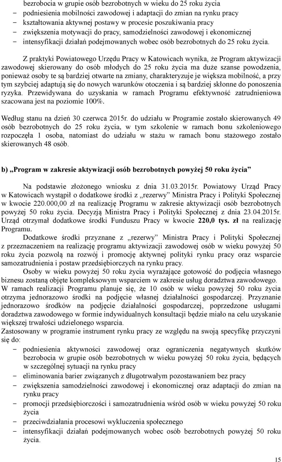 Z praktyki Powiatowego Urzędu Pracy w Katowicach wynika, że Program aktywizacji zawodowej skierowany do osób młodych do 25 roku życia ma duże szanse powodzenia, ponieważ osoby te są bardziej otwarte