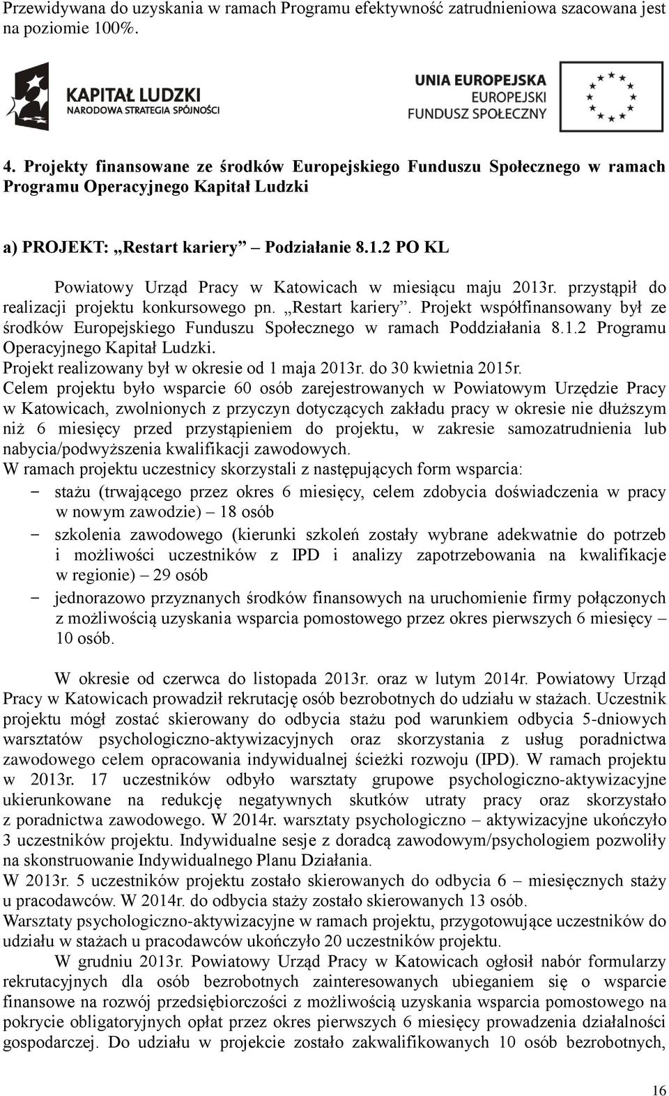 2 PO KL Powiatowy Urząd Pracy w Katowicach w miesiącu maju 2013r. przystąpił do realizacji projektu konkursowego pn. Restart kariery.