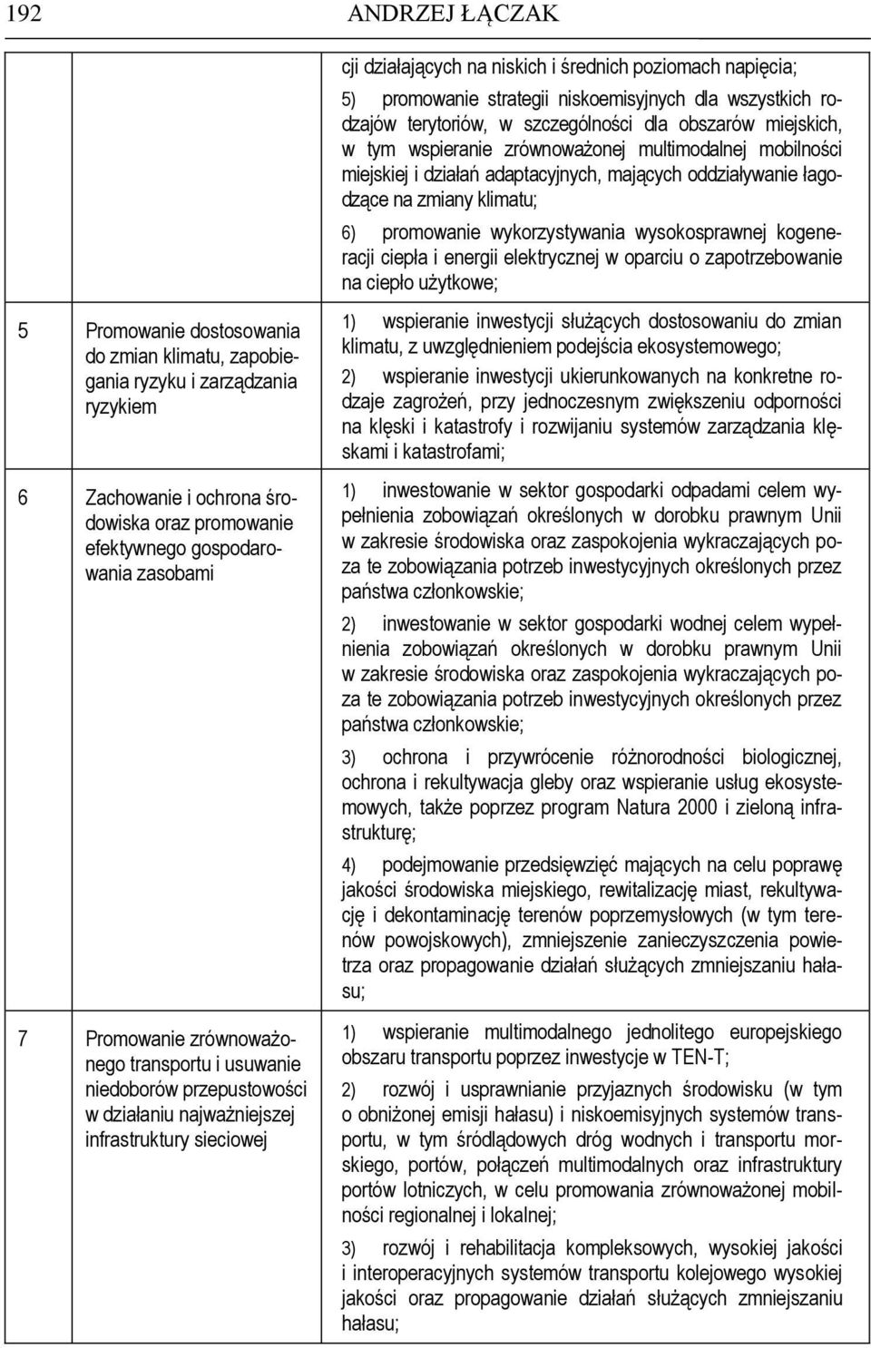 strategii niskoemisyjnych dla wszystkich rodzajów terytoriów, w szczególności dla obszarów miejskich, w tym wspieranie zrównoważonej multimodalnej mobilności miejskiej i działań adaptacyjnych,