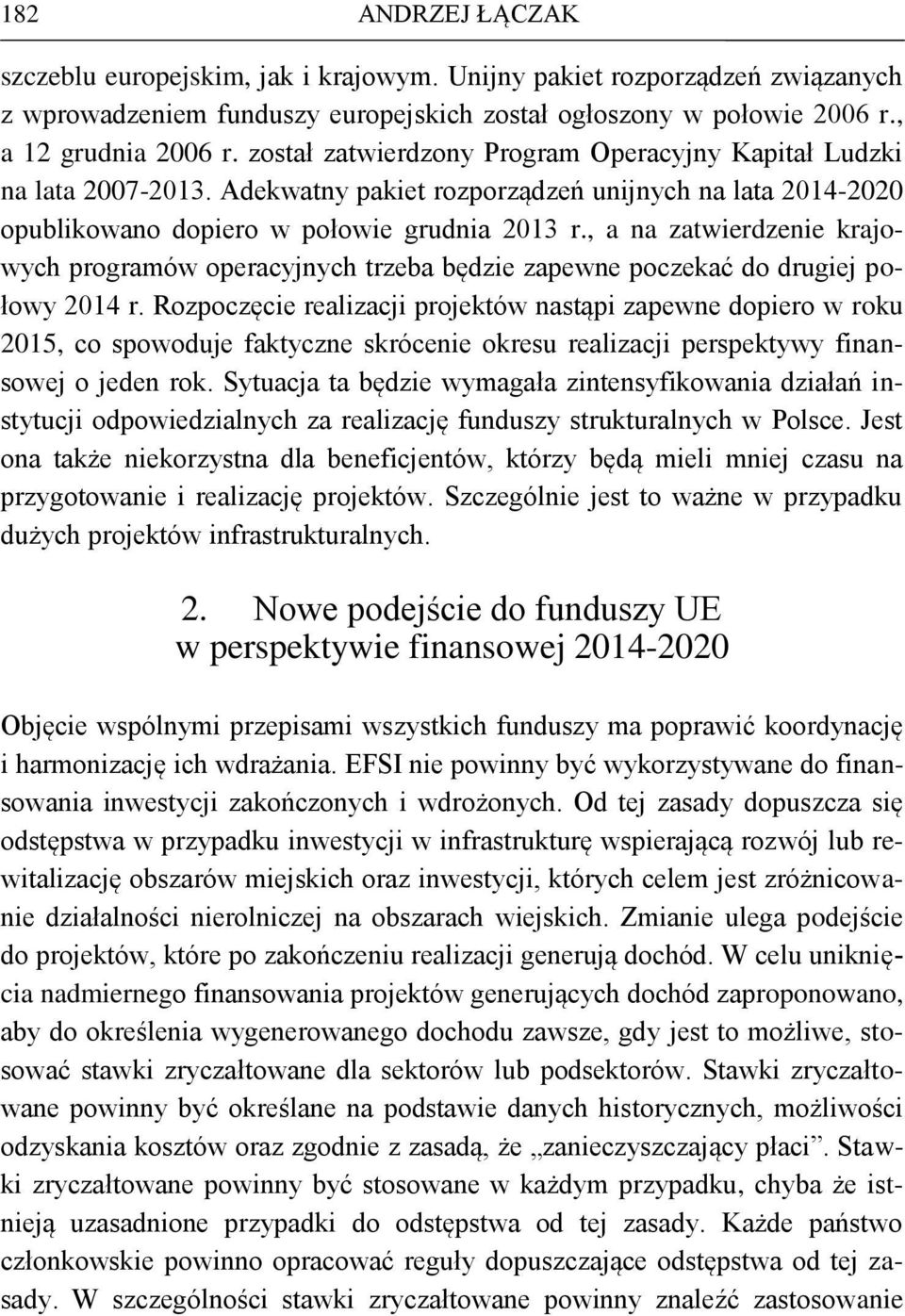 , a na zatwierdzenie krajowych programów operacyjnych trzeba będzie zapewne poczekać do drugiej połowy 2014 r.