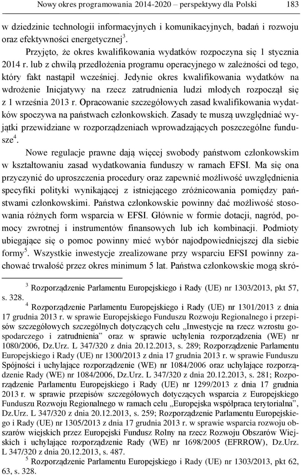 Jedynie okres kwalifikowania wydatków na wdrożenie Inicjatywy na rzecz zatrudnienia ludzi młodych rozpoczął się z 1 września 2013 r.