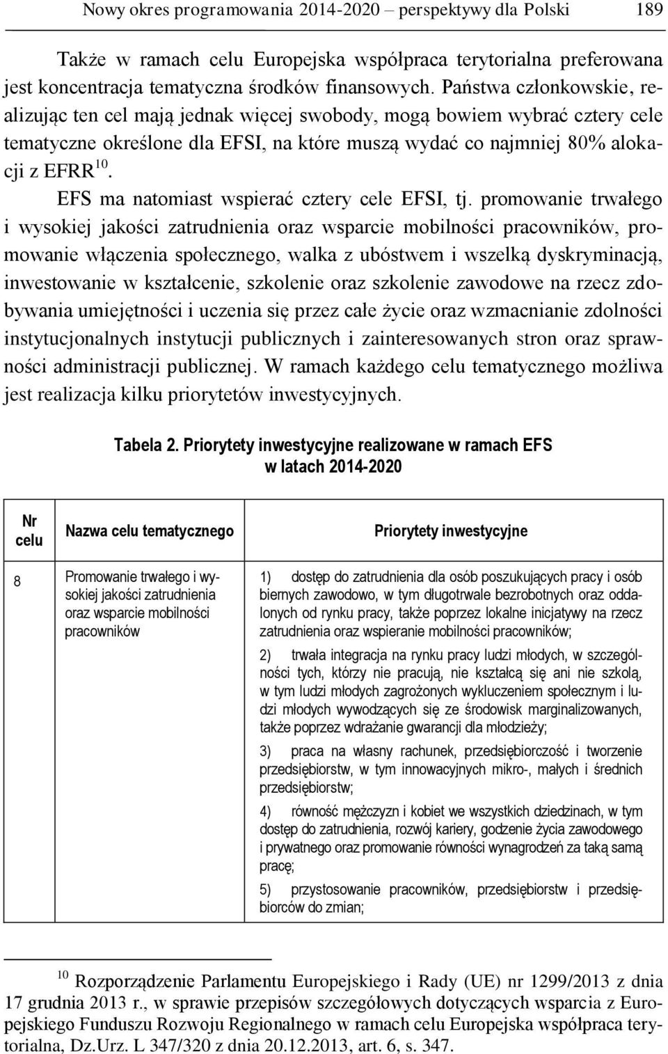 EFS ma natomiast wspierać cztery cele EFSI, tj.