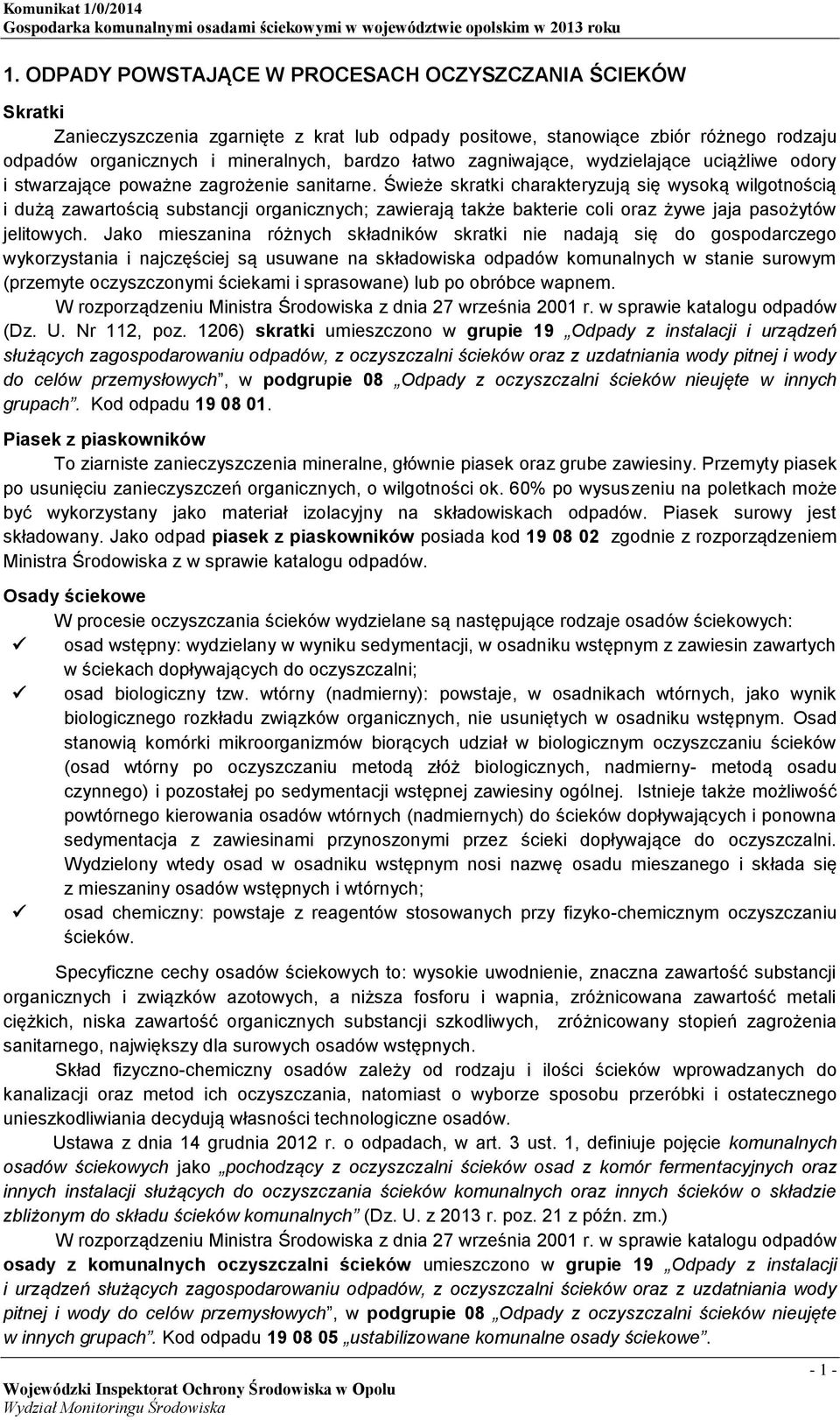 Świeże skratki charakteryzują się wysoką wilgotnością i dużą zawartością substancji organicznych; zawierają także bakterie coli oraz żywe jaja pasożytów jelitowych.