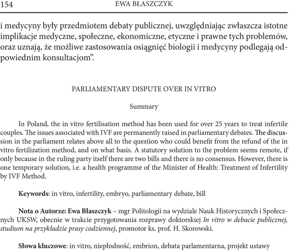 PARLIAMENTARY DISPUTE OVER IN VITRO Summary In Poland, the in vitro fertilisation method has been used for over 25 years to treat infertile couples.