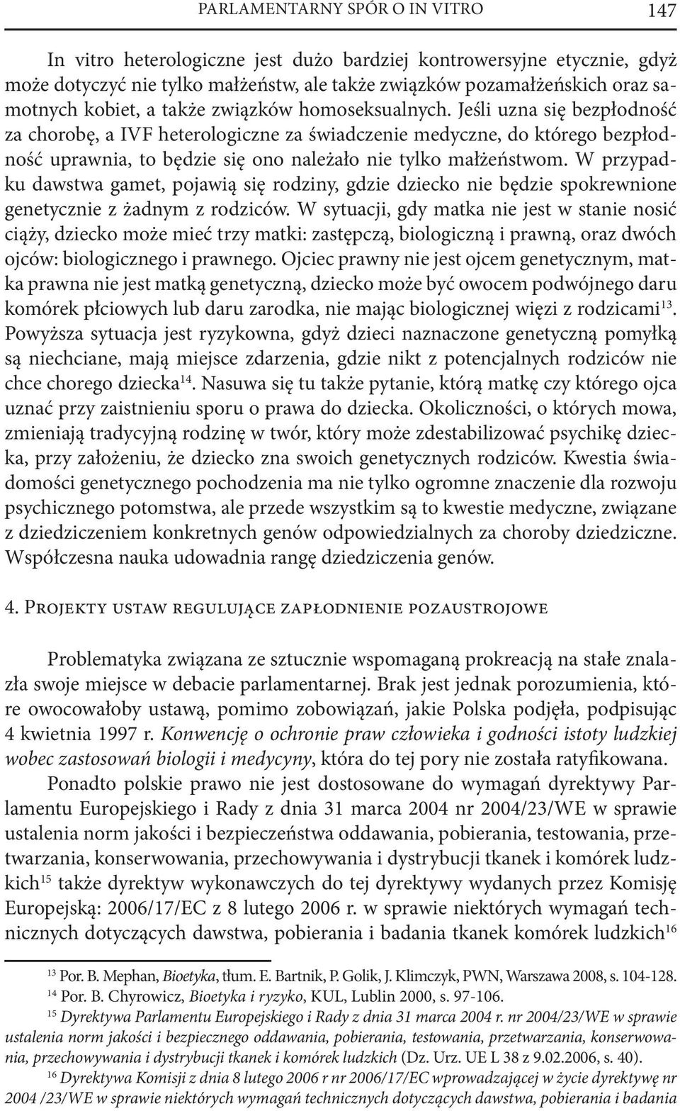 Jeśli uzna się bezpłodność za chorobę, a IVF heterologiczne za świadczenie medyczne, do którego bezpłodność uprawnia, to będzie się ono należało nie tylko małżeństwom.