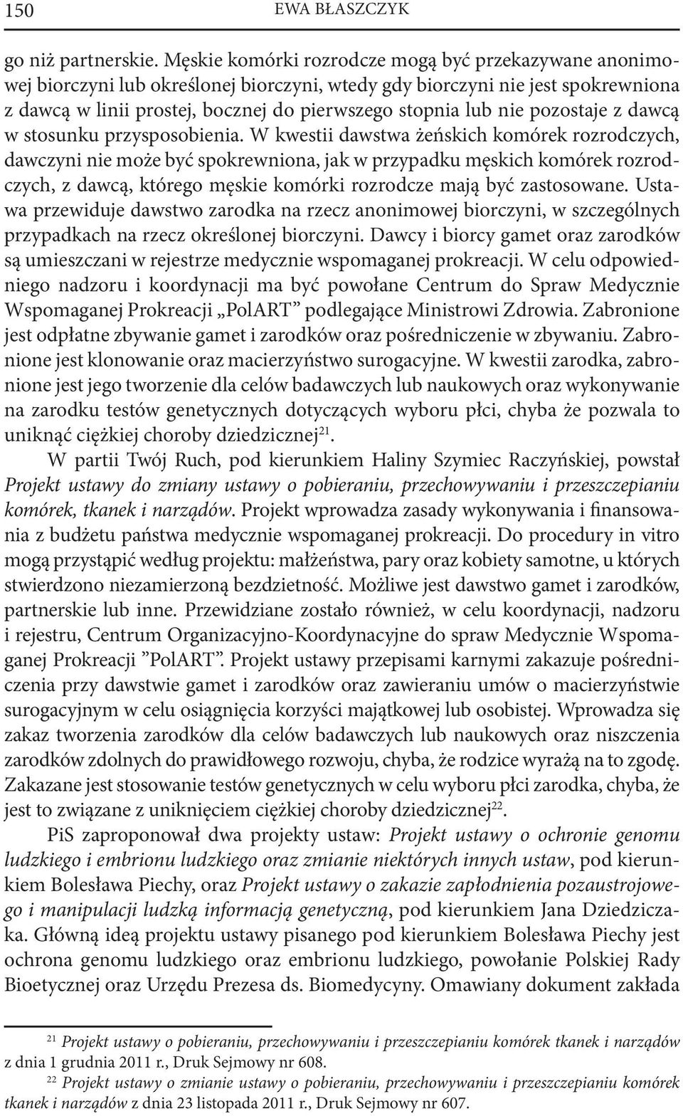 pozostaje z dawcą w stosunku przysposobienia.