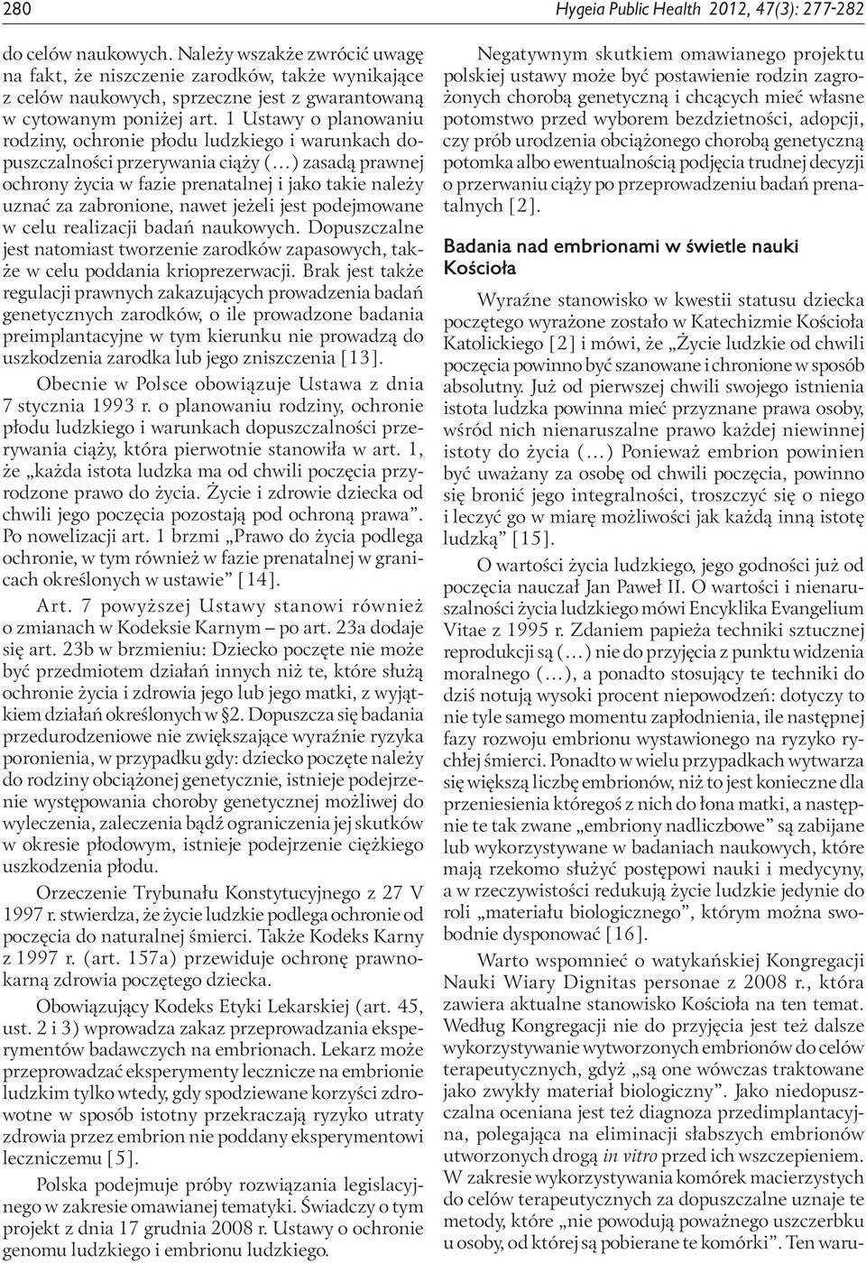 1 Ustawy o planowaniu rodziny, ochronie płodu ludzkiego i warunkach dopuszczalności przerywania ciąży ( ) zasadą prawnej ochrony życia w fazie prenatalnej i jako takie należy uznać za zabronione,