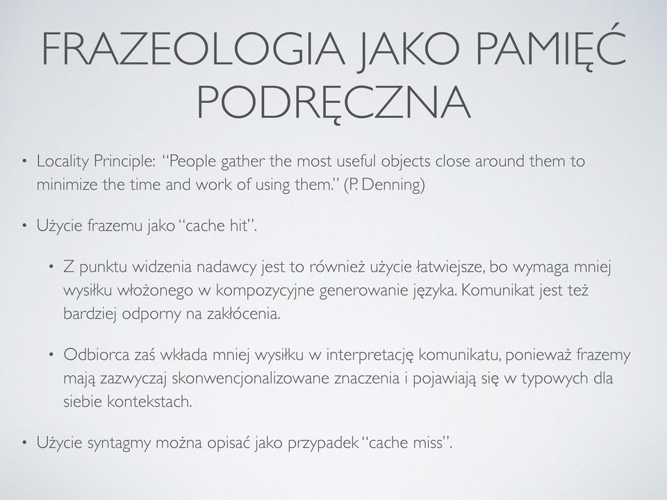 Z punktu widzenia nadawcy jest to również użycie łatwiejsze, bo wymaga mniej wysiłku włożonego w kompozycyjne generowanie języka.