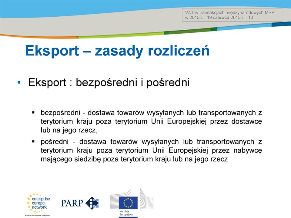 transportowanych z terytorium kraju poza terytorium Unii Europejskiej przez dostawcę lub na jego rzecz, pośredni