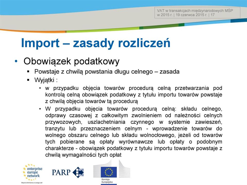 podatkowy z tytułu importu towarów powstaje z chwilą objęcia towarów tą procedurą W przypadku objęcia towarów procedurą celną: składu celnego, odprawy czasowej z całkowitym zwolnieniem od należności