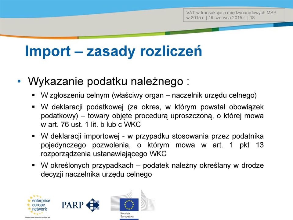 podatkowej (za okres, w którym powstał obowiązek podatkowy) towary objęte procedurą uproszczoną, o której mowa w art. 76 ust. 1 lit.