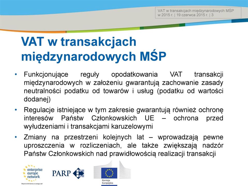 zasady neutralności podatku od towarów i usług (podatku od wartości dodanej) Regulacje istniejące w tym zakresie gwarantują również ochronę interesów