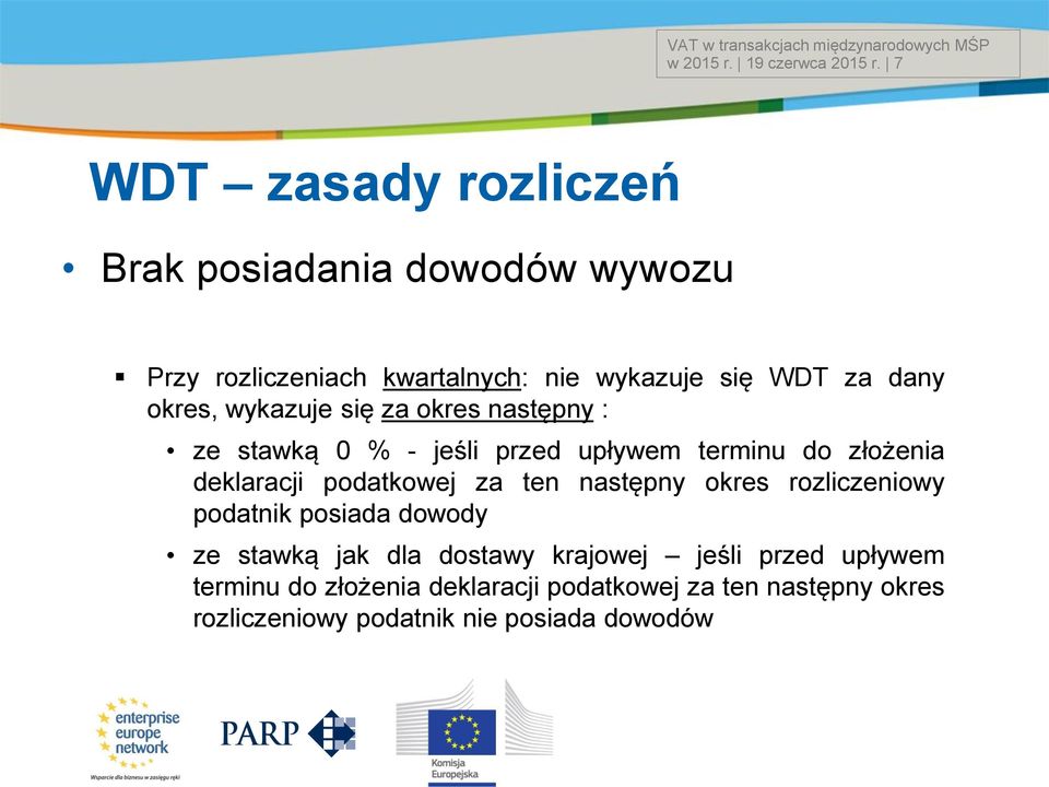 wykazuje się za okres następny : ze stawką 0 % - jeśli przed upływem terminu do złożenia deklaracji podatkowej za ten następny