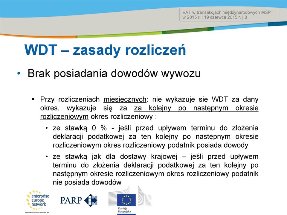 następnym okresie rozliczeniowym okres rozliczeniowy : ze stawką 0 % - jeśli przed upływem terminu do złożenia deklaracji podatkowej za ten kolejny po