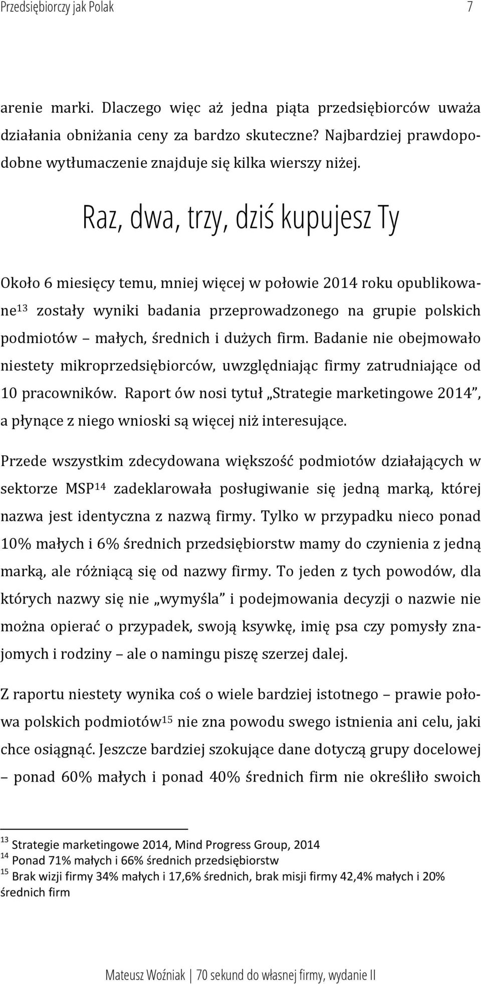 Raz, dwa, trzy, dziś kupujesz Ty Około 6 miesięcy temu, mniej więcej w połowie 2014 roku opublikowane 13 zostały wyniki badania przeprowadzonego na grupie polskich podmiotów małych, średnich i dużych