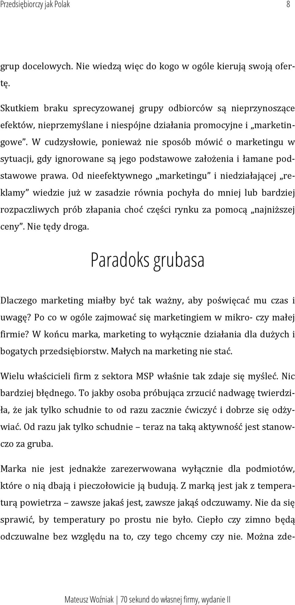 W cudzysłowie, ponieważ nie sposób mówić o marketingu w sytuacji, gdy ignorowane są jego podstawowe założenia i łamane podstawowe prawa.