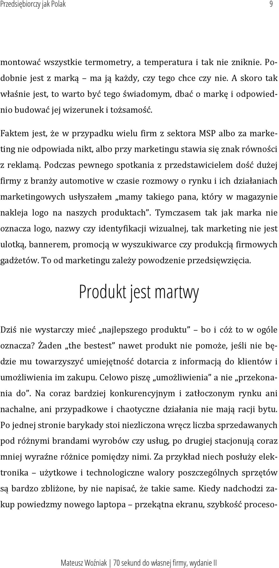 Faktem jest, że w przypadku wielu firm z sektora MSP albo za marketing nie odpowiada nikt, albo przy marketingu stawia się znak równości z reklamą.