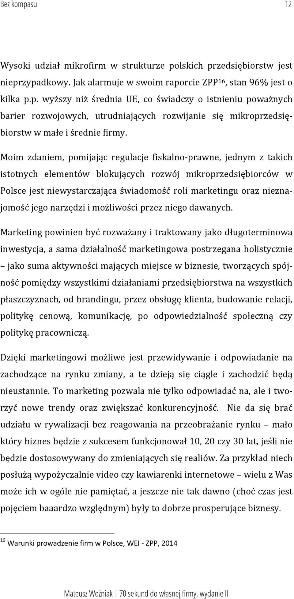 nieznajomość jego narzędzi i możliwości przez niego dawanych.