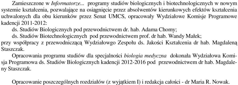 Senat UMCS, opracowały Wydziałowe Komisje Programowe kadencji 2011-2012: ds. Studiów Biologicznych pod przewodnictwem dr. hab. Adama Chomy; ds. Studiów Biotechnologicznych pod przewodnictwem prof.