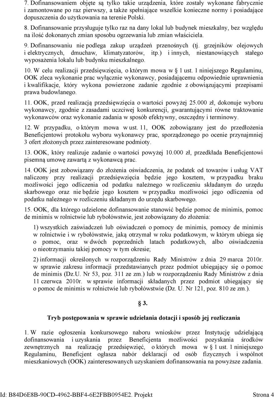 Dofinansowaniu nie podlega zakup urządzeń przenośnych (tj. grzejników olejowych i elektrycznych, dmuchaw, klimatyzatorów, itp.