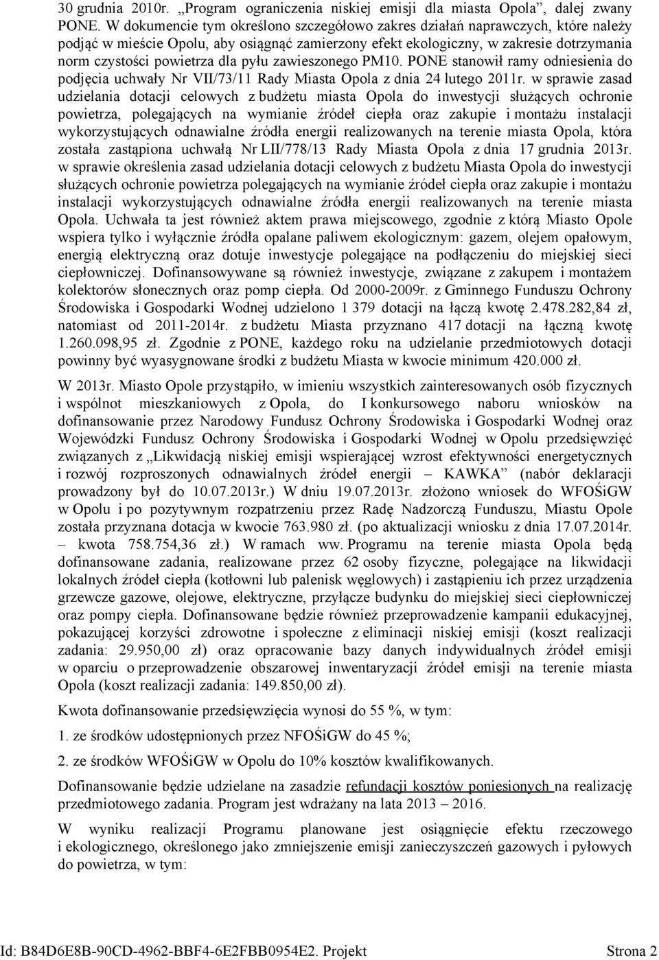 pyłu zawieszonego PM10. PONE stanowił ramy odniesienia do podjęcia uchwały Nr VII/73/11 Rady Miasta Opola z dnia 24 lutego 2011r.