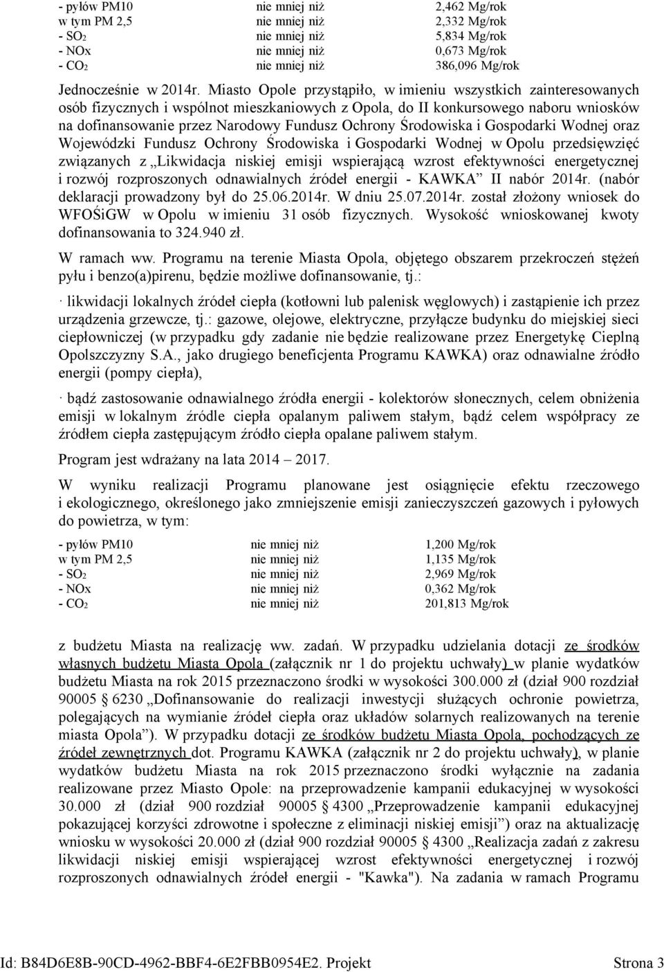 Miasto Opole przystąpiło, w imieniu wszystkich zainteresowanych osób fizycznych i wspólnot mieszkaniowych z Opola, do II konkursowego naboru wniosków na dofinansowanie przez Narodowy Fundusz Ochrony