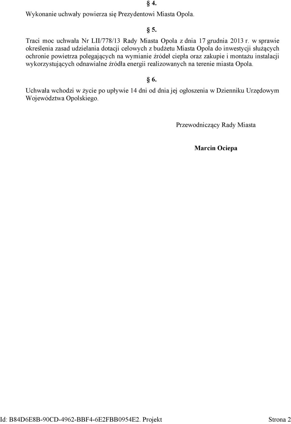 ciepła oraz zakupie i montażu instalacji wykorzystujących odnawialne źródła energii realizowanych na terenie miasta Opola. 6.