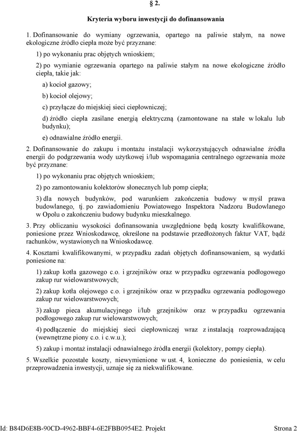 paliwie stałym na nowe ekologiczne źródło ciepła, takie jak: a) kocioł gazowy; b) kocioł olejowy; c) przyłącze do miejskiej sieci ciepłowniczej; d) źródło ciepła zasilane energią elektryczną