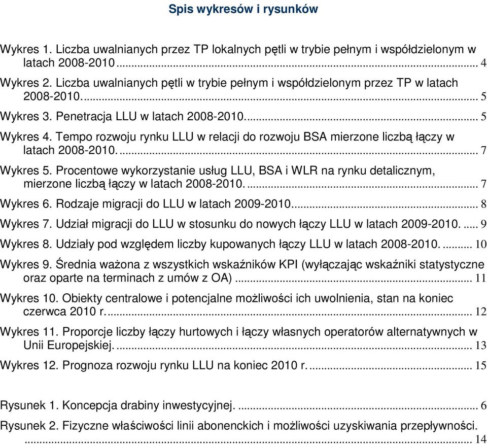 Tempo rozwoju rynku LLU w relacji do rozwoju BSA mierzone liczbą łączy w latach 2008-2010... 7 Wykres 5.