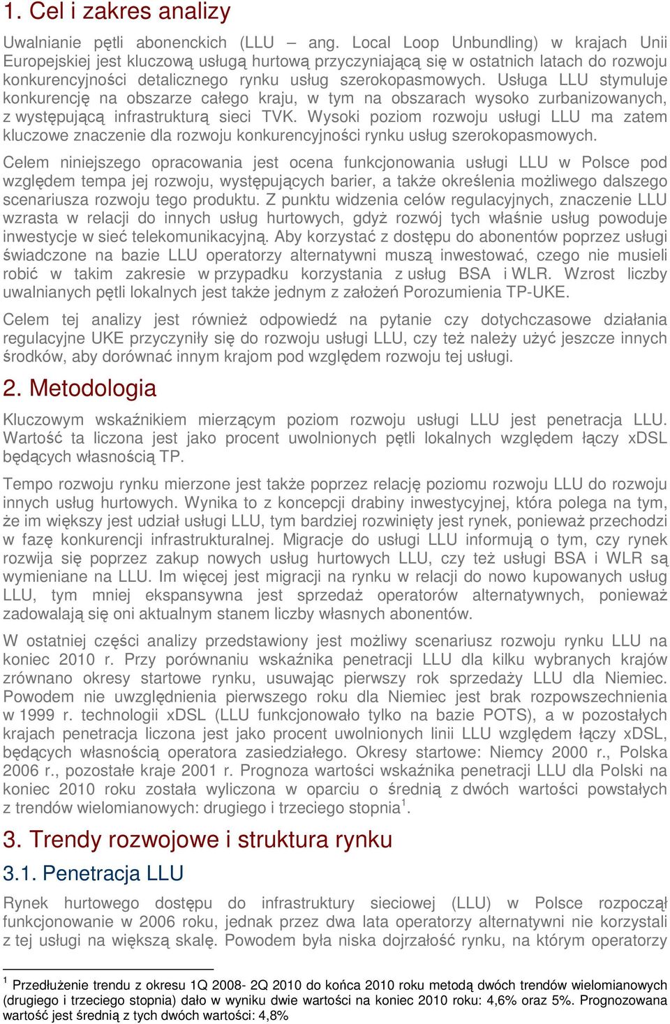 Usługa LLU stymuluje konkurencję na obszarze całego kraju, w tym na obszarach wysoko zurbanizowanych, z występującą infrastrukturą sieci TVK.