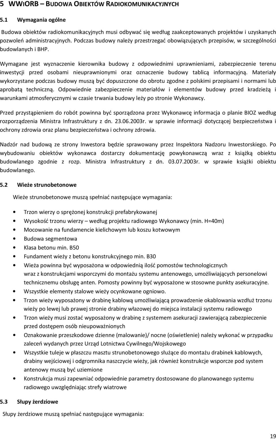 Wymagane jest wyznaczenie kierownika budowy z odpowiednimi uprawnieniami, zabezpieczenie terenu inwestycji przed osobami nieuprawnionymi oraz oznaczenie budowy tablicą informacyjną.