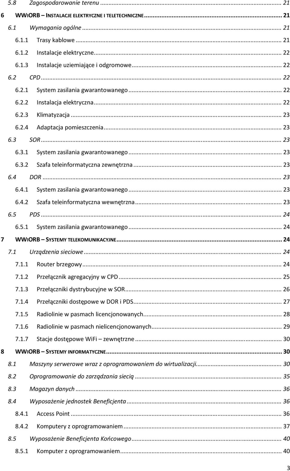 .. 23 6.4 DOR... 23 6.4.1 System zasilania gwarantowanego... 23 6.4.2 Szafa teleinformatyczna wewnętrzna... 23 6.5 PDS... 24 6.5.1 System zasilania gwarantowanego... 24 7 WWIORB SYSTEMY TELEKOMUNIKACYJNE.