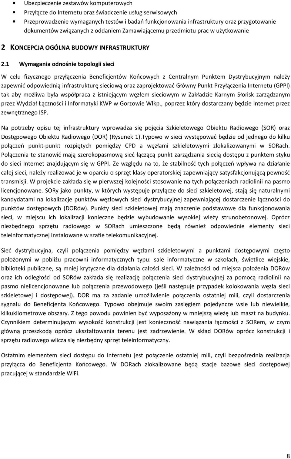 1 Wymagania odnośnie topologii sieci W celu fizycznego przyłączenia Beneficjentów Końcowych z Centralnym Punktem Dystrybucyjnym należy zapewnić odpowiednią infrastrukturę sieciową oraz zaprojektować