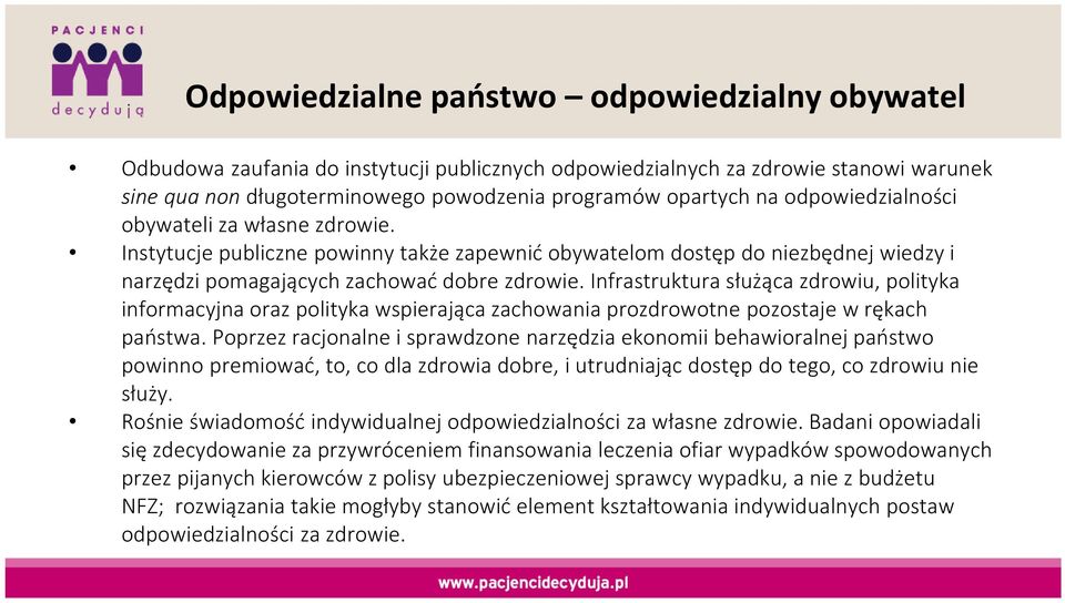 Infrastruktura służąca zdrowiu, polityka informacyjna oraz polityka wspierająca zachowania prozdrowotne pozostaje w rękach państwa.