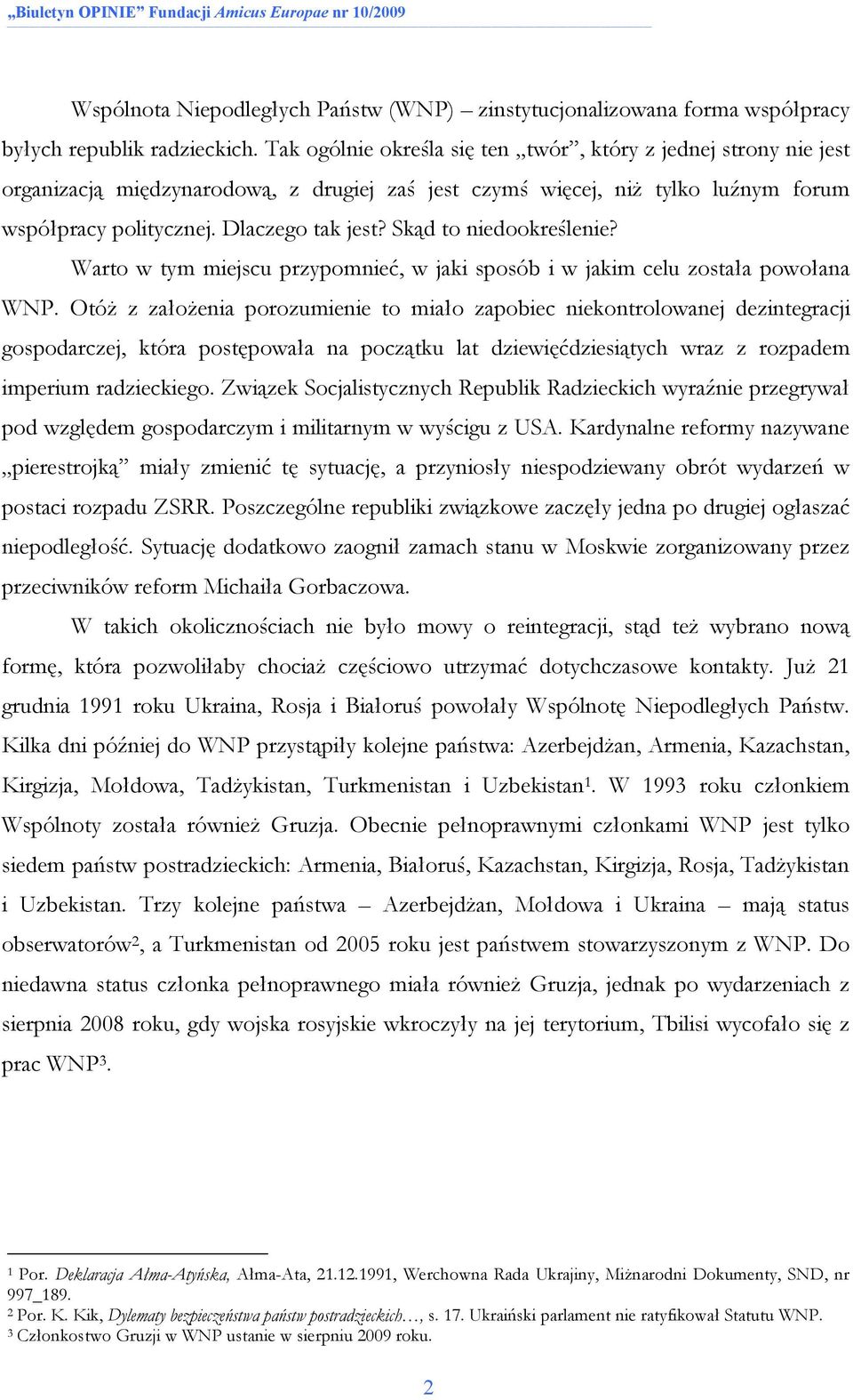 Skąd to niedookreślenie? Warto w tym miejscu przypomnieć, w jaki sposób i w jakim celu została powołana WNP.