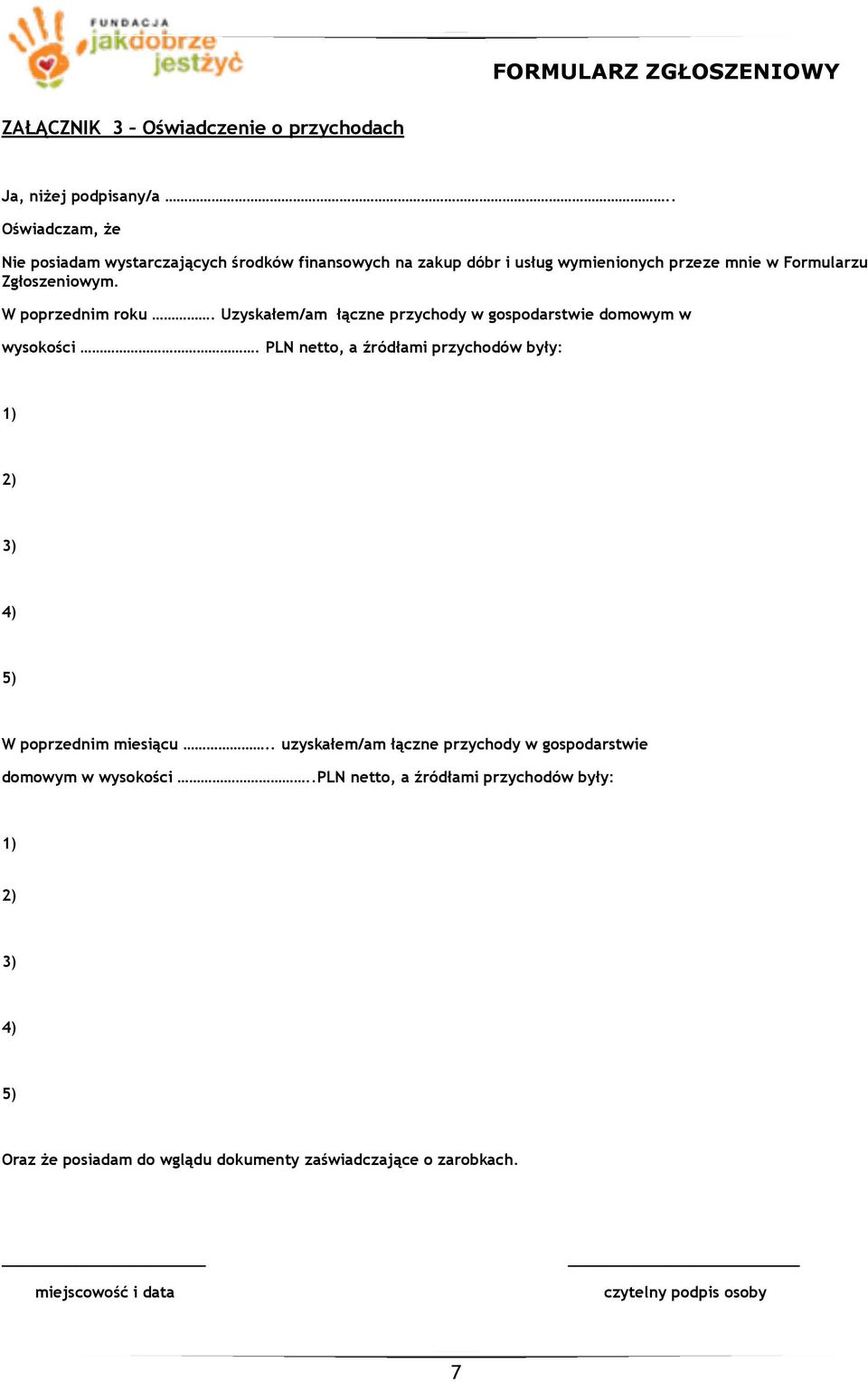 W poprzednim roku. Uzyskałem/am łączne przychody w gospodarstwie domowym w wysokości.