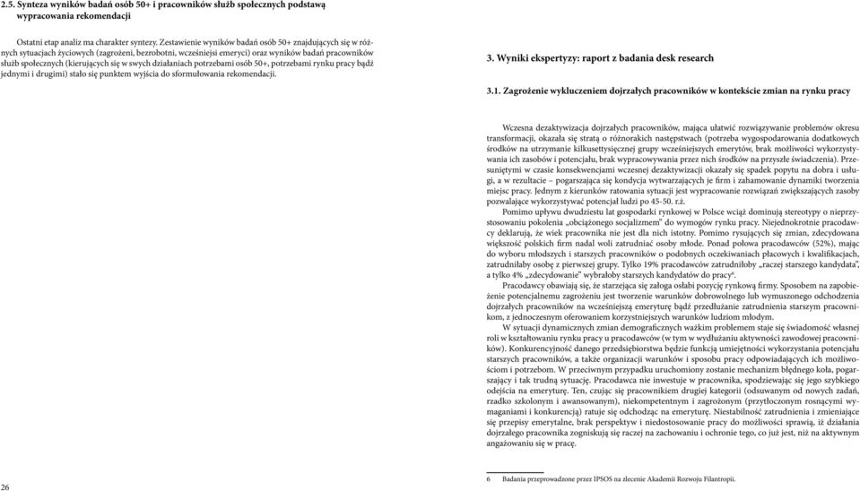 swych działaniach potrzebami osób 50+, potrzebami rynku pracy bądź jednymi i drugimi) stało się punktem wyjścia do sformułowania rekomendacji. 3. Wyniki ekspertyzy: raport z badania desk research 3.1.