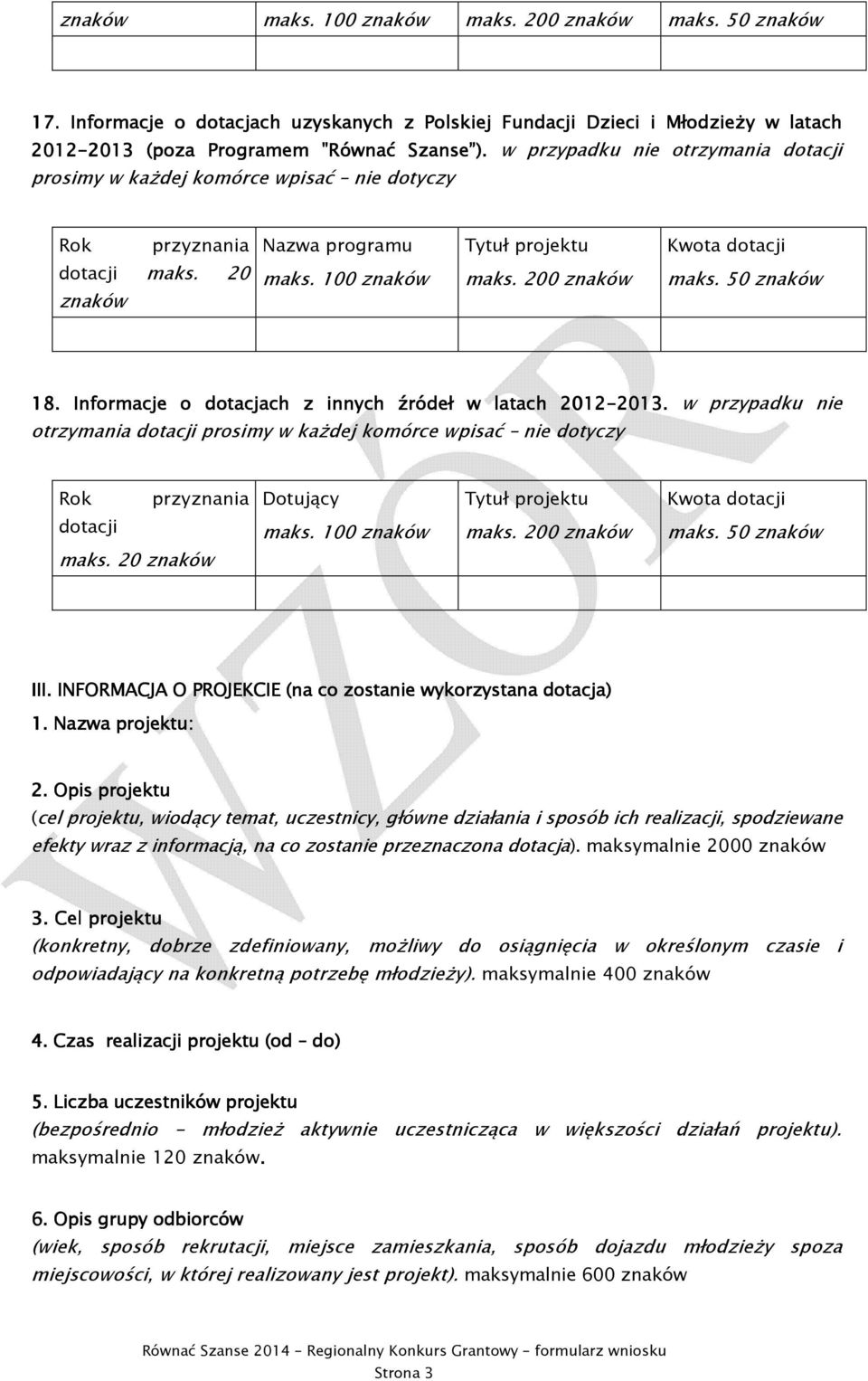 200 znaków Kwota dotacji maks. 50 znaków 18.. Informacje o dotacjach z innych źródeł w latach 2012-201 2013.