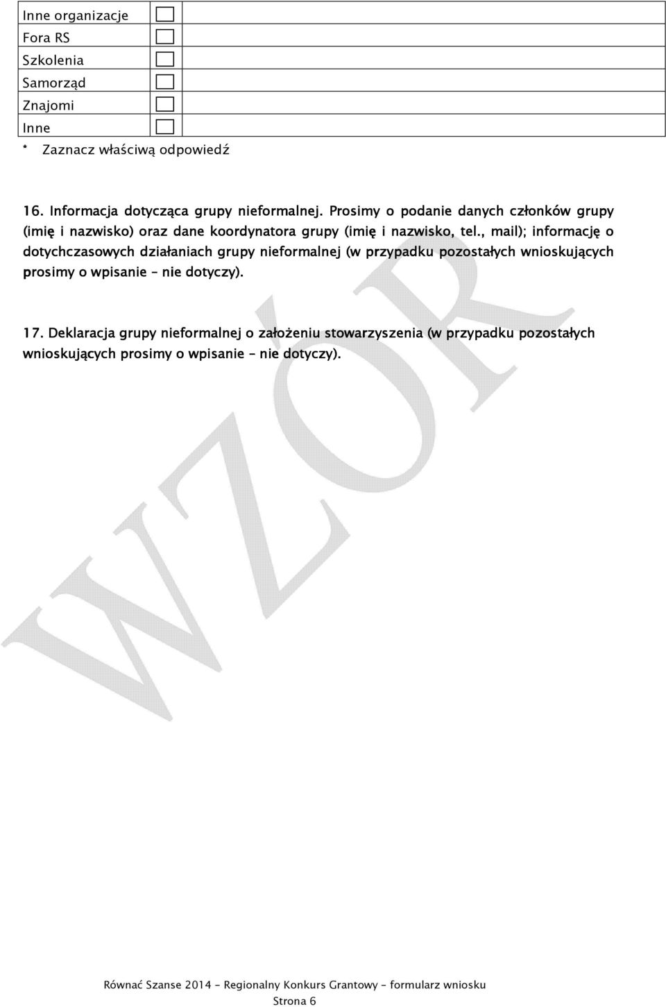 , mail); informację o dotychczasowych działaniach grupy nieformalnej (w przypadku pozostałych wnioskujących prosimy o wpisanie nie