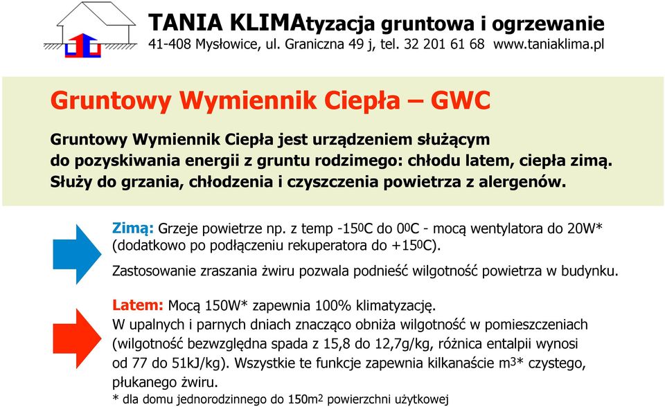 Zastosowanie zraszania żwiru pozwala podnieść wilgotność powietrza w budynku. Latem: Mocą 150W* zapewnia 100% klimatyzację.