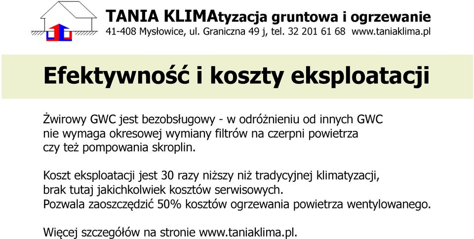 Koszt eksploatacji jest 30 razy niższy niż tradycyjnej klimatyzacji, brak tutaj jakichkolwiek kosztów