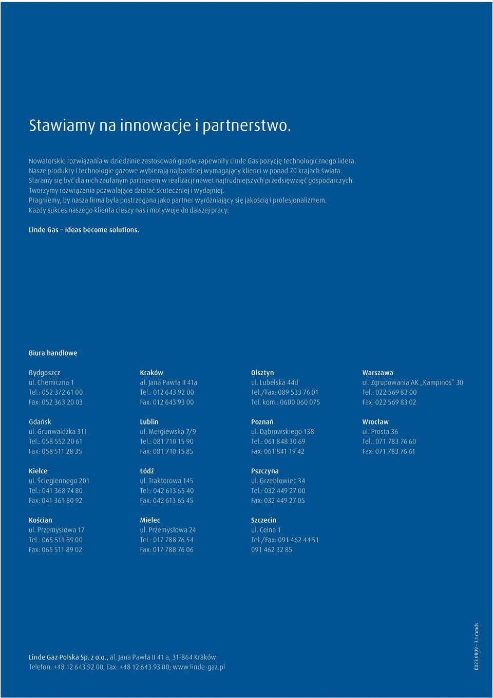 Staramy się być dla nich zaufanym partnerem w realizacji nawet najtrudniejszych przedsięwzięć gospodarczych. Tworzymy rozwiązania pozwalające działać skuteczniej i wydajniej.