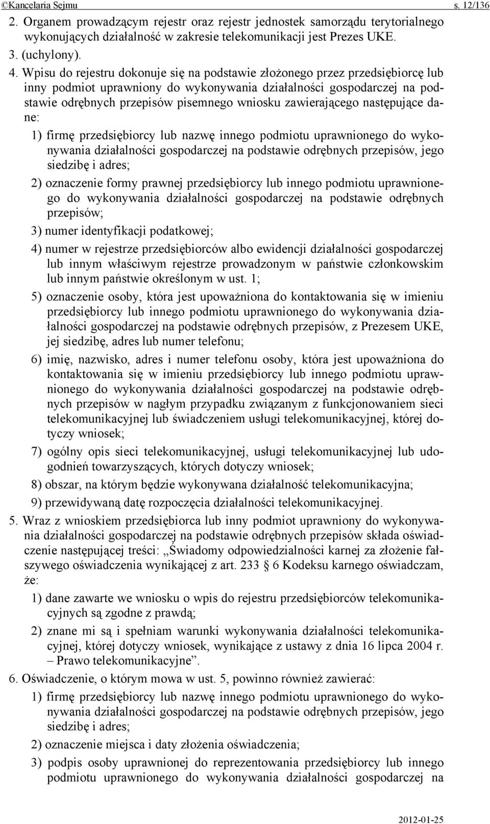 zawierającego następujące dane: 1) firmę przedsiębiorcy lub nazwę innego podmiotu uprawnionego do wykonywania działalności gospodarczej na podstawie odrębnych przepisów, jego siedzibę i adres; 2)