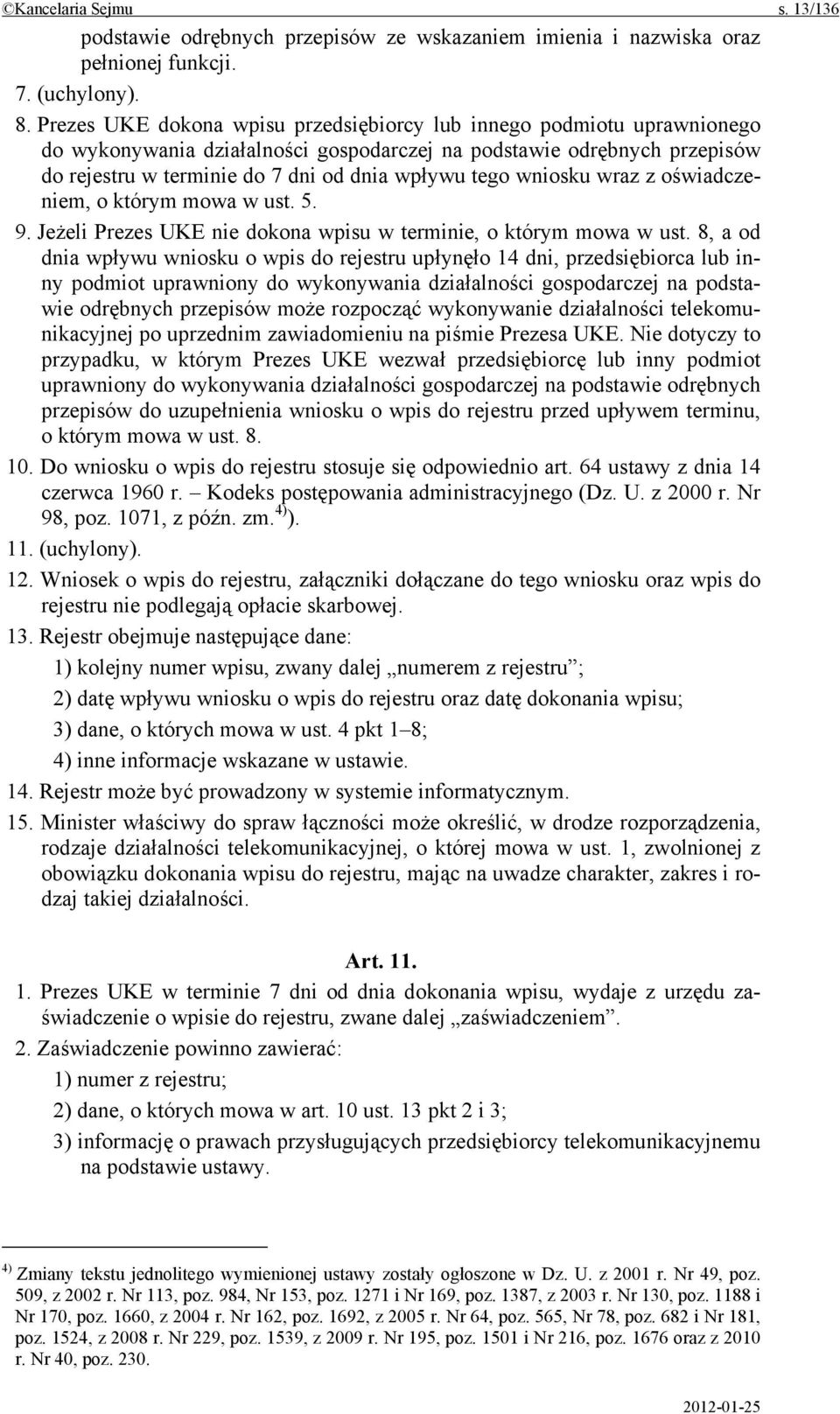 wniosku wraz z oświadczeniem, o którym mowa w ust. 5. 9. Jeżeli Prezes UKE nie dokona wpisu w terminie, o którym mowa w ust.