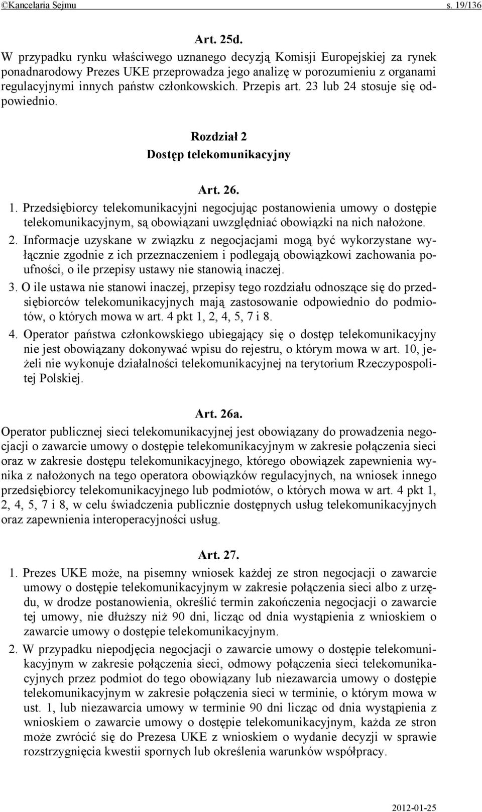 Przepis art. 23 lub 24 stosuje się odpowiednio. Rozdział 2 Dostęp telekomunikacyjny Art. 26. 1.