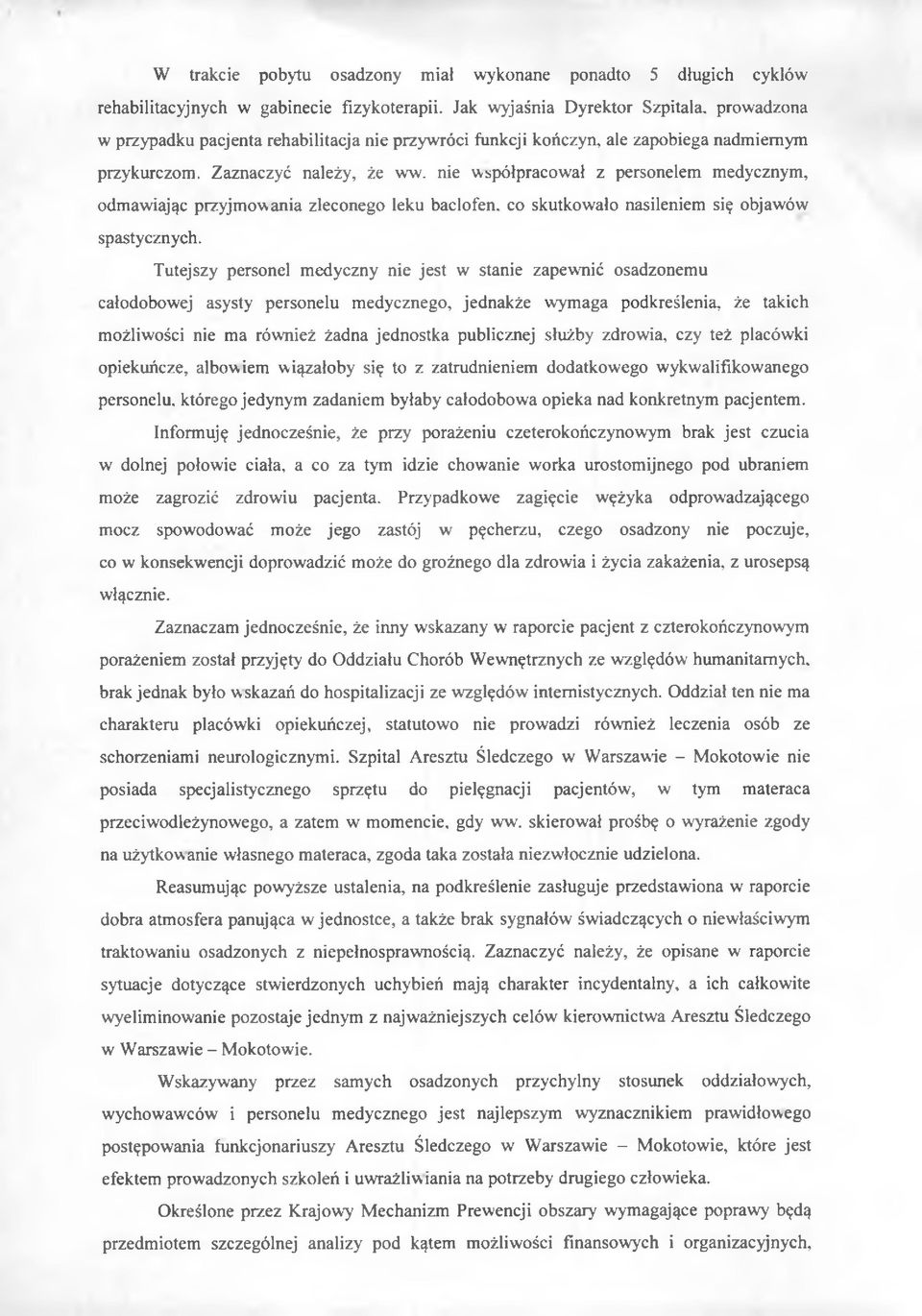 nie współpracował z personelem medycznym, odmawiając przyjmowania zleconego leku baclofen. co skutkowało nasileniem się objawów spastycznych.