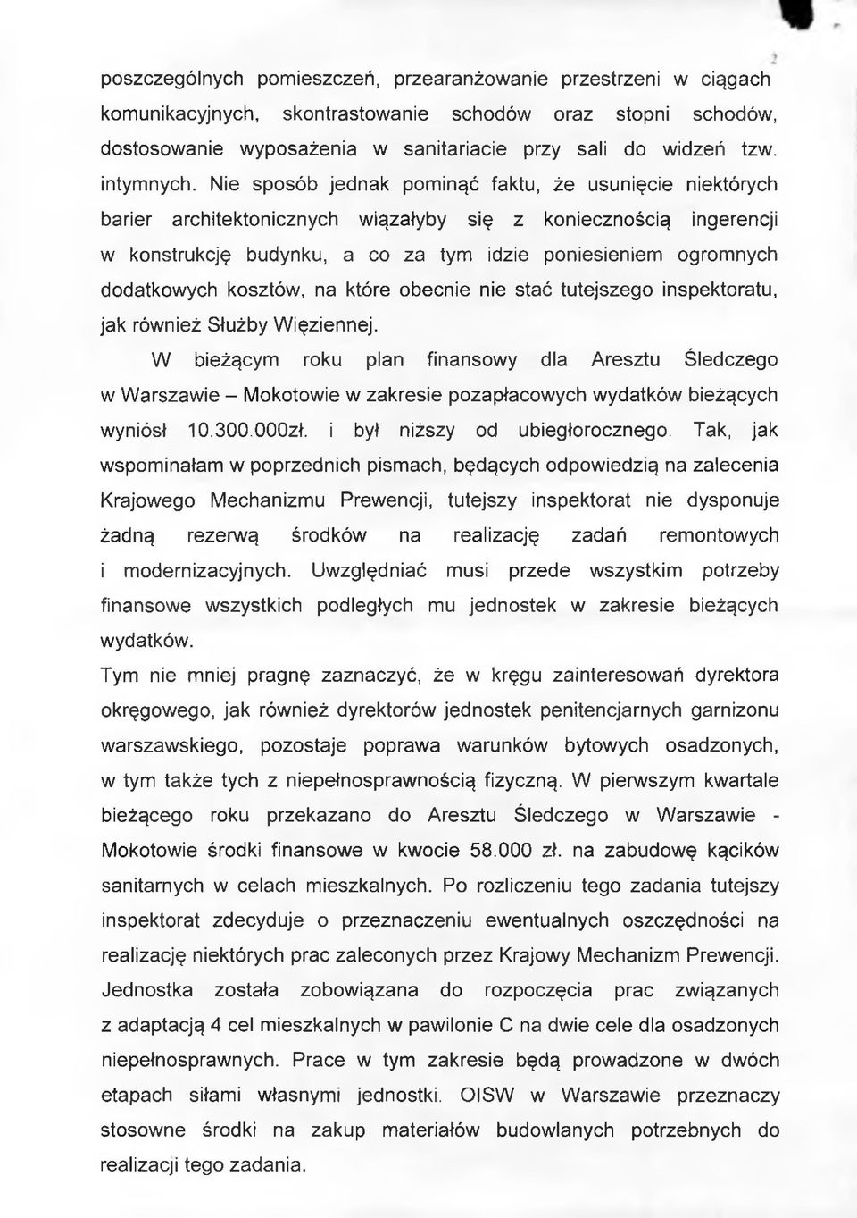 Nie sposób jednak pominąć faktu, że usunięcie niektórych barier architektonicznych wiązałyby się z koniecznością ingerencji w konstrukcję budynku, a co za tym idzie poniesieniem ogromnych dodatkowych