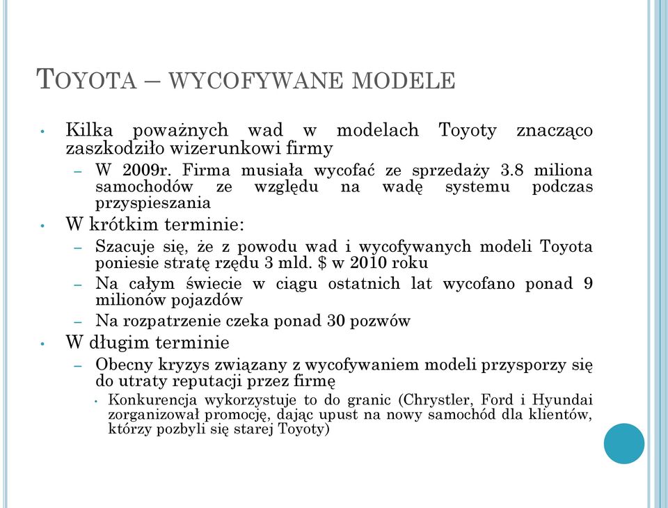 $ w 2010 roku Na całym świecie w ciągu ostatnich lat wycofano ponad 9 milionów pojazdów Na rozpatrzenie czeka ponad 30 pozwów W długim terminie Obecny kryzys związany z wycofywaniem