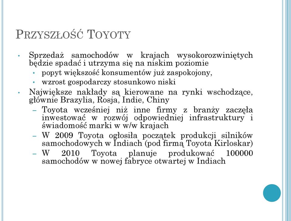 wcześniej niż inne firmy z branży zaczęła inwestować w rozwój odpowiedniej infrastruktury i świadomość marki w w/w krajach W 2009 Toyota ogłosiła